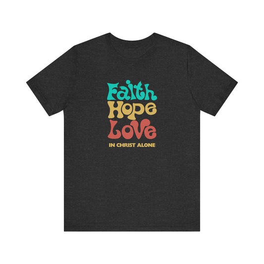 Faith Hope Love in Christ Alone